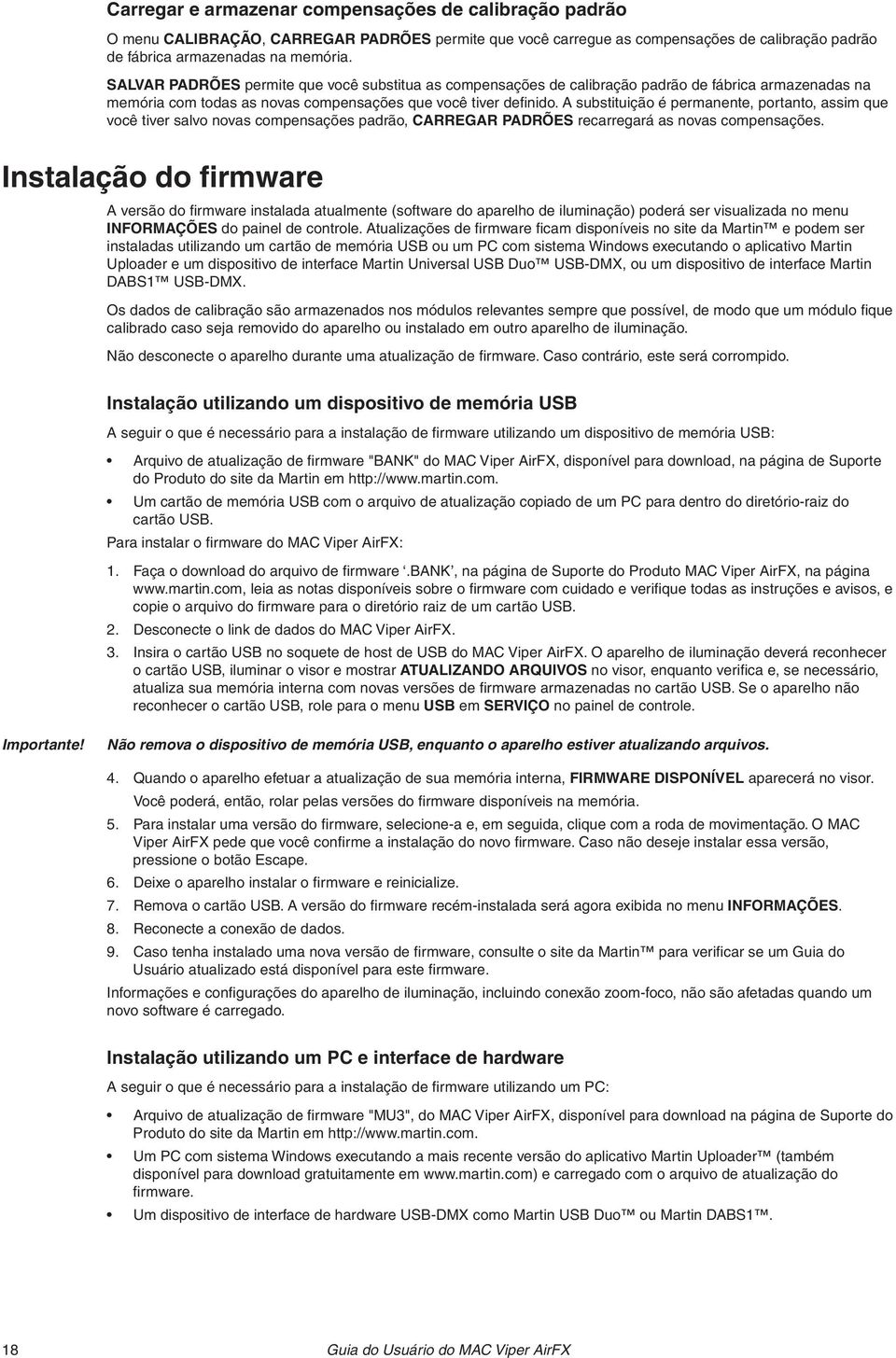 A substituição é permanente, portanto, assim que você tiver salvo novas compensações padrão, CARREGAR PADRÕES recarregará as novas compensações.