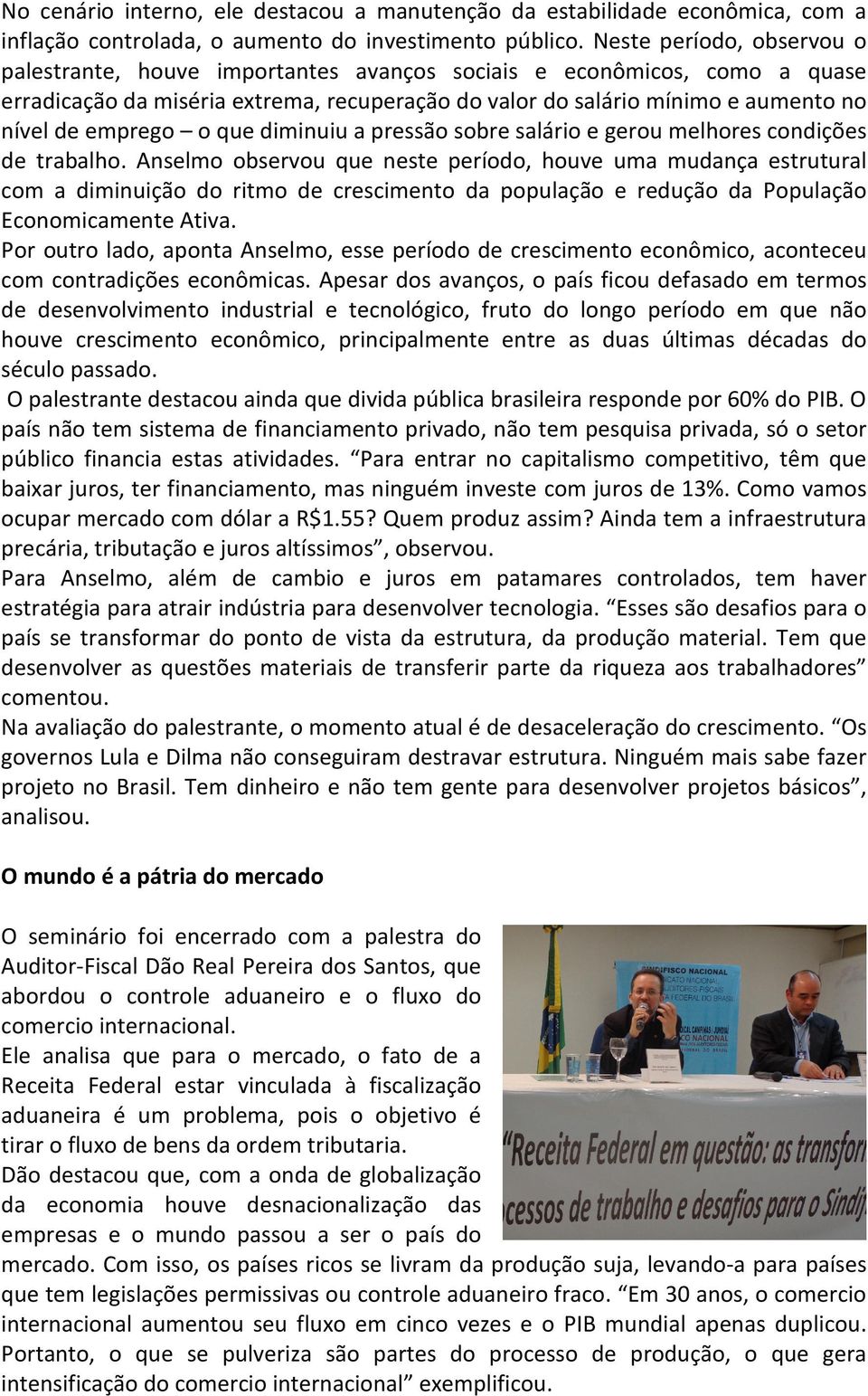 emprego o que diminuiu a pressão sobre salário e gerou melhores condições de trabalho.