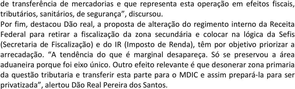 (Secretaria de Fiscalização) e do IR (Imposto de Renda), têm por objetivo priorizar a arrecadação. A tendência do que é marginal desapareça.