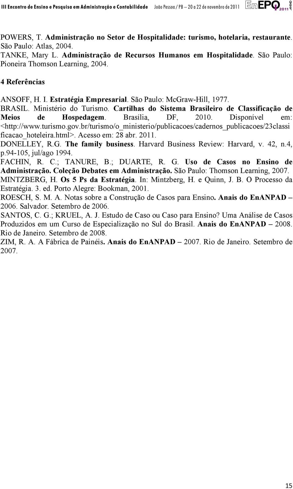 Cartilhas do Sistema Brasileiro de Classificação de Meios de Hospedagem. Brasília, DF, 2010. Disponível em: <http://www.turismo.gov.