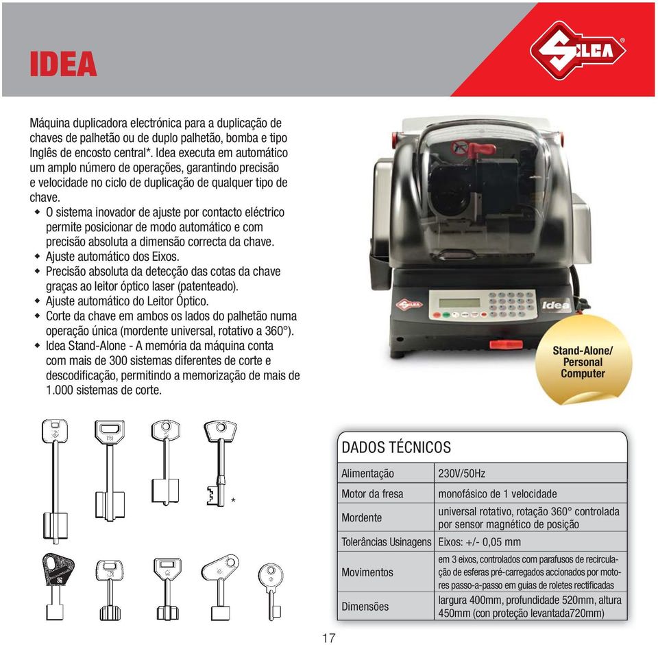 O sistema inovador de ajuste por contacto eléctrico permite posicionar de modo automático e com precisão absoluta a dimensão correcta da chave. Ajuste automático dos Eixos.