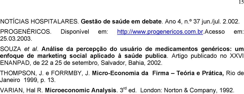 Análise da percepção do usuário de medicamentos genéricos: um enfoque de marketing social aplicado à saúde publica.