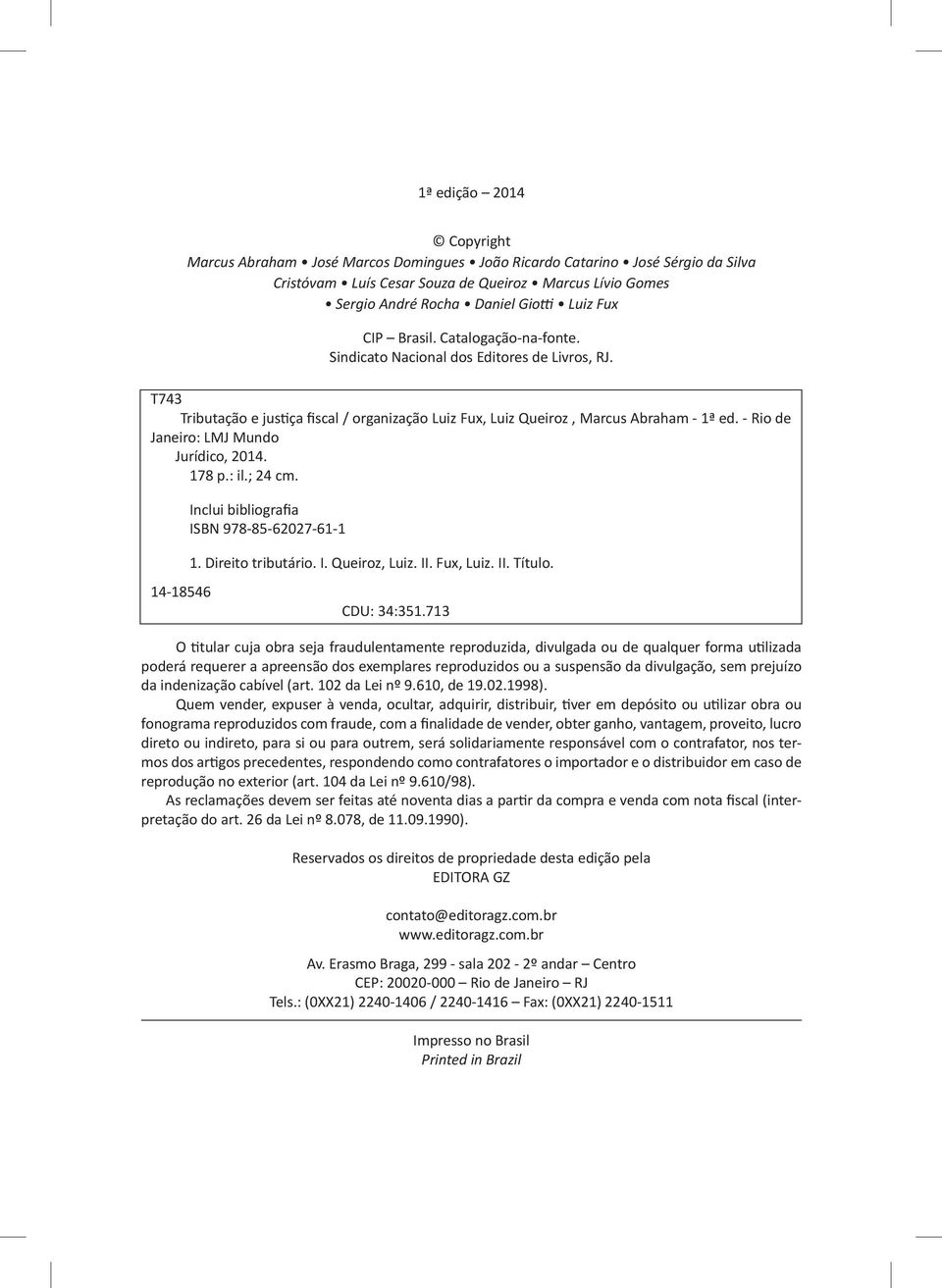 - Rio de Janeiro: LMJ Mundo Jurídico, 2014. 178 p.: il.; 24 cm. Inclui bibliografia 2. ed. ISBN 978-85-62027-61-1 1. Direito tributário. I. Queiroz, Luiz. II. Fux, Luiz. II. Título.