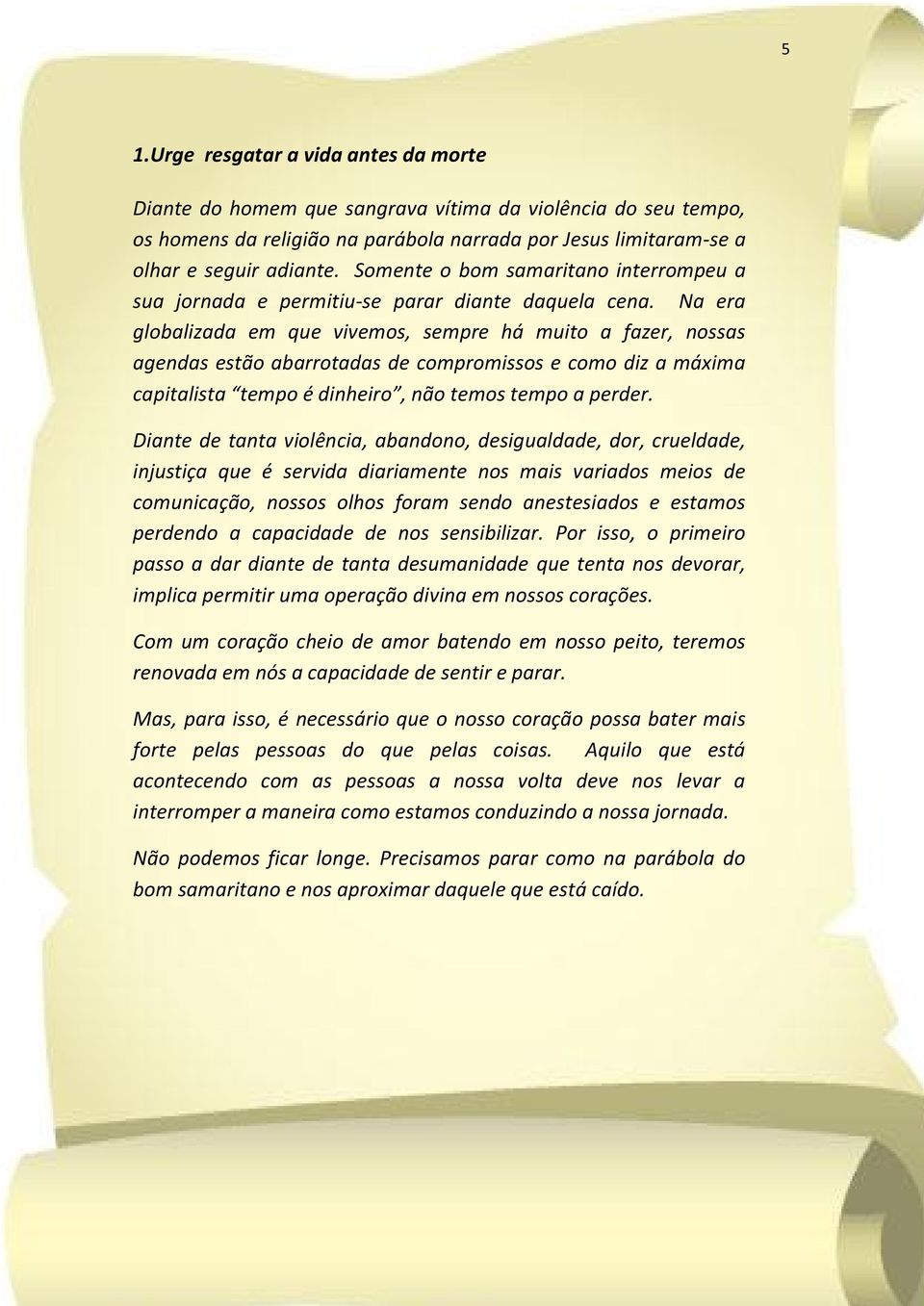 Na era globalizada em que vivemos, sempre há muito a fazer, nossas agendas estão abarrotadas de compromissos e como diz a máxima capitalista tempo é dinheiro, não temos tempo a perder.