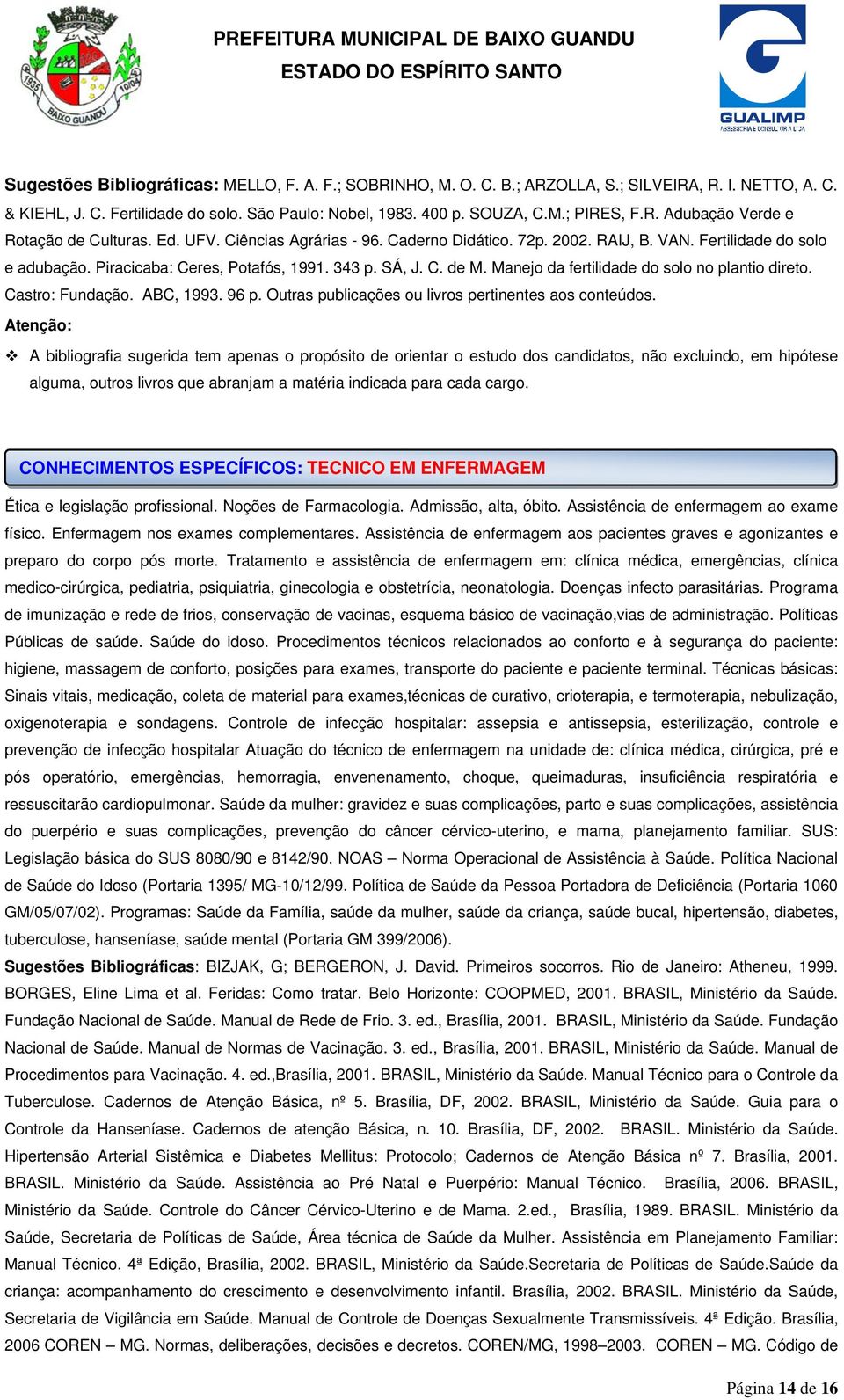 Manejo da fertilidade do solo no plantio direto. Castro: Fundação. ABC, 1993. 96 p. Outras publicações ou livros pertinentes aos conteúdos.