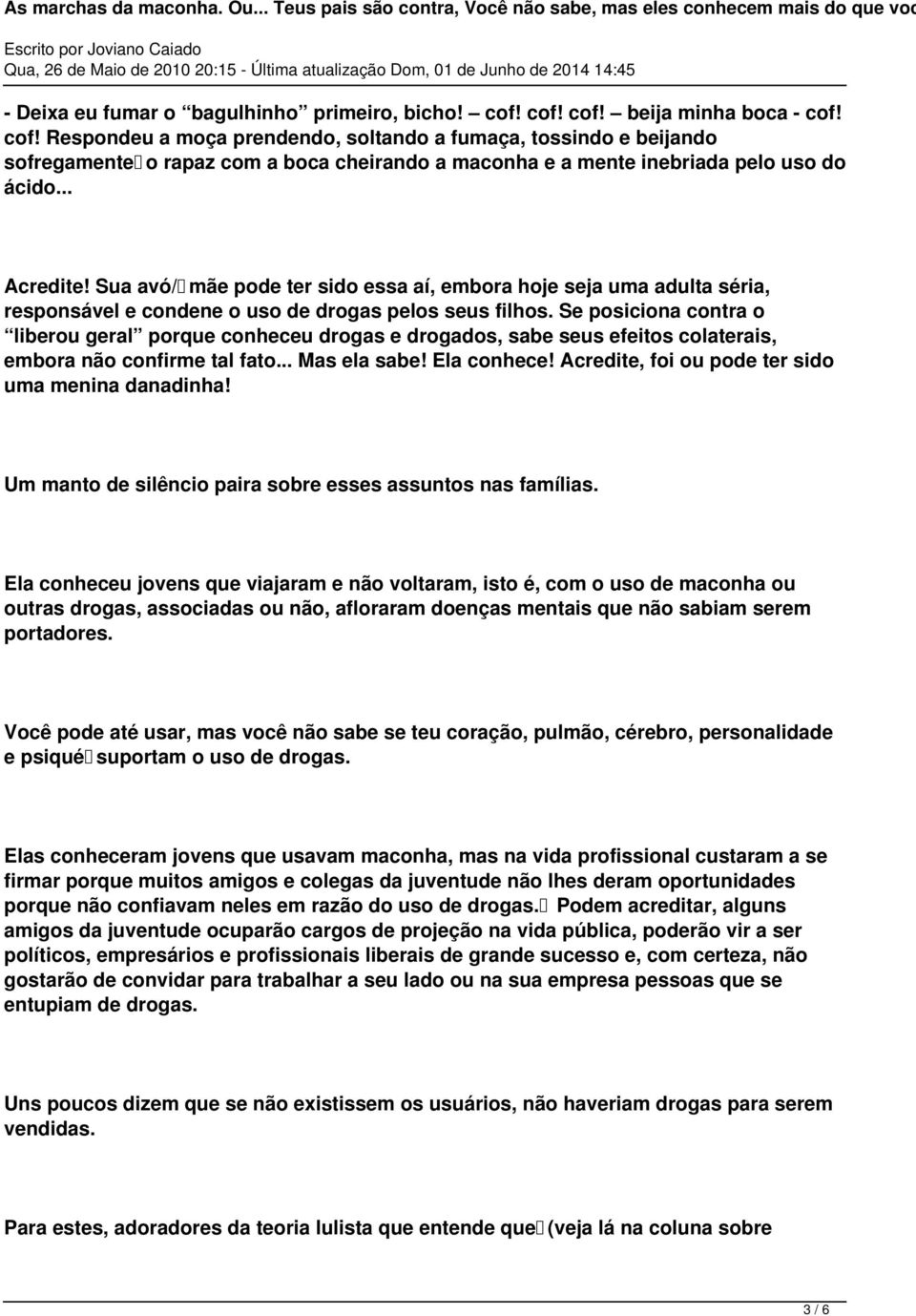 .. Acredite! Sua avó/ mãe pode ter sido essa aí, embora hoje seja uma adulta séria, responsável e condene o uso de drogas pelos seus filhos.