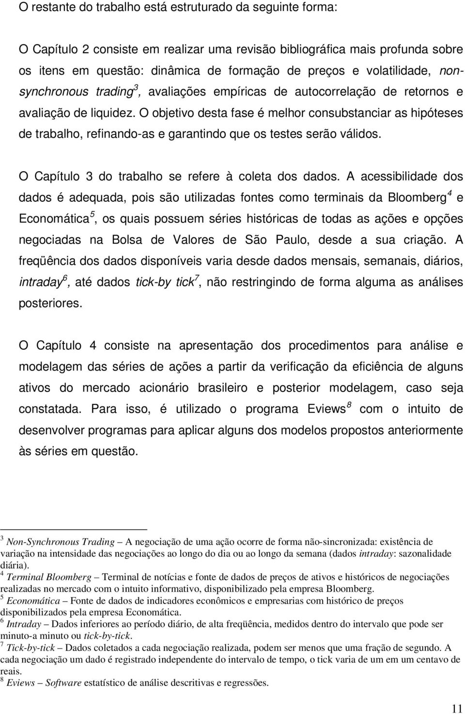 O Capíulo 3 do rabalho se refere à colea dos dados.