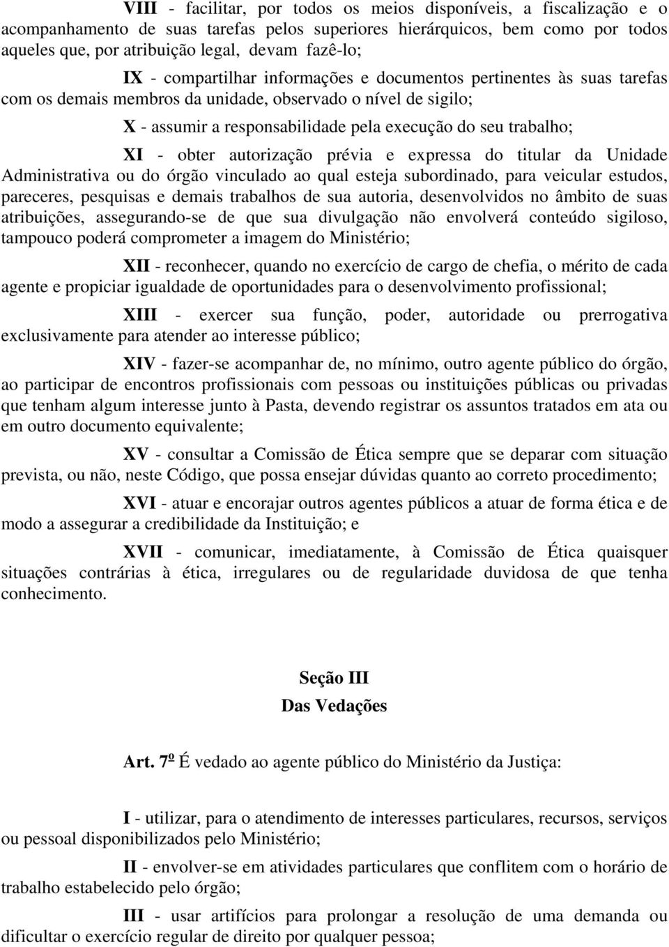 - obter autorização prévia e expressa do titular da Unidade Administrativa ou do órgão vinculado ao qual esteja subordinado, para veicular estudos, pareceres, pesquisas e demais trabalhos de sua