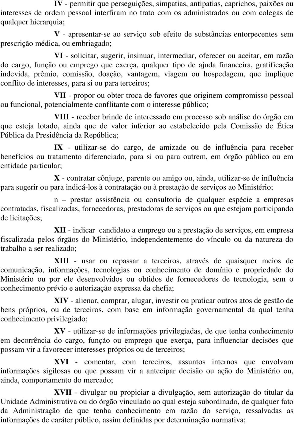 ou emprego que exerça, qualquer tipo de ajuda financeira, gratificação indevida, prêmio, comissão, doação, vantagem, viagem ou hospedagem, que implique conflito de interesses, para si ou para