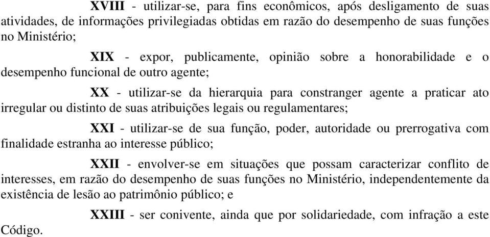 regulamentares; XXI - utilizar-se de sua função, poder, autoridade ou prerrogativa com finalidade estranha ao interesse público; XXII - envolver-se em situações que possam caracterizar conflito de