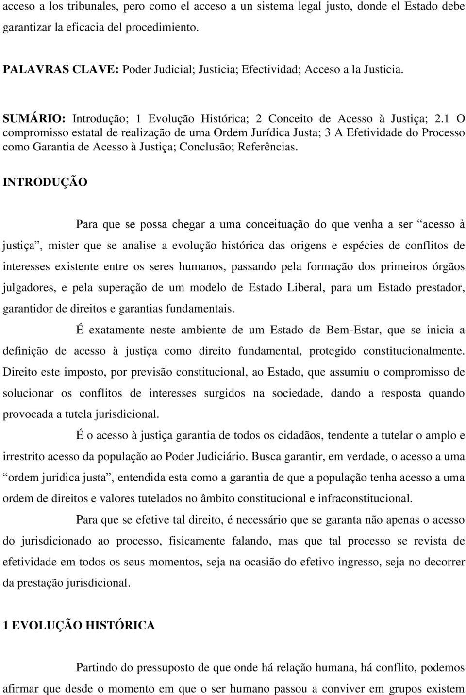 1 O compromisso estatal de realização de uma Ordem Jurídica Justa; 3 A Efetividade do Processo como Garantia de Acesso à Justiça; Conclusão; Referências.