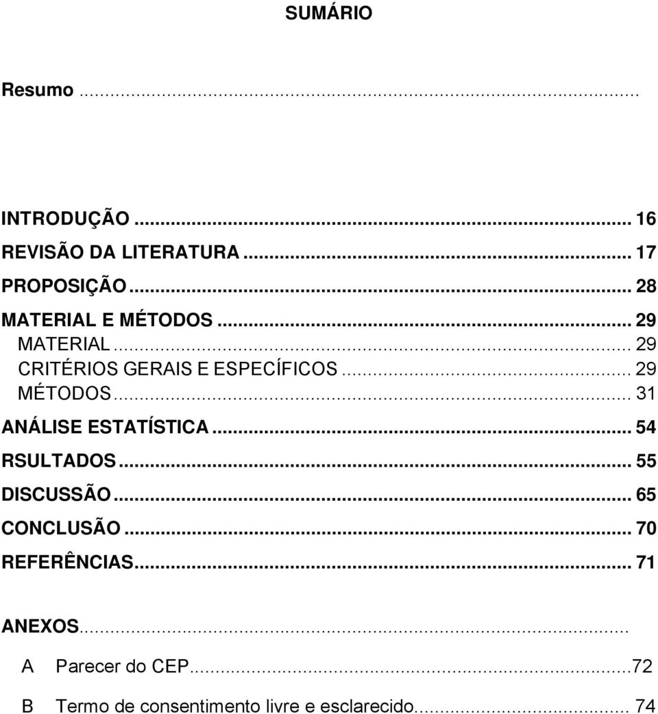 .. 29 MÉTODOS... 31 ANÁLISE ESTATÍSTICA... 54 RSULTADOS... 55 DISCUSSÃO... 65 CONCLUSÃO.