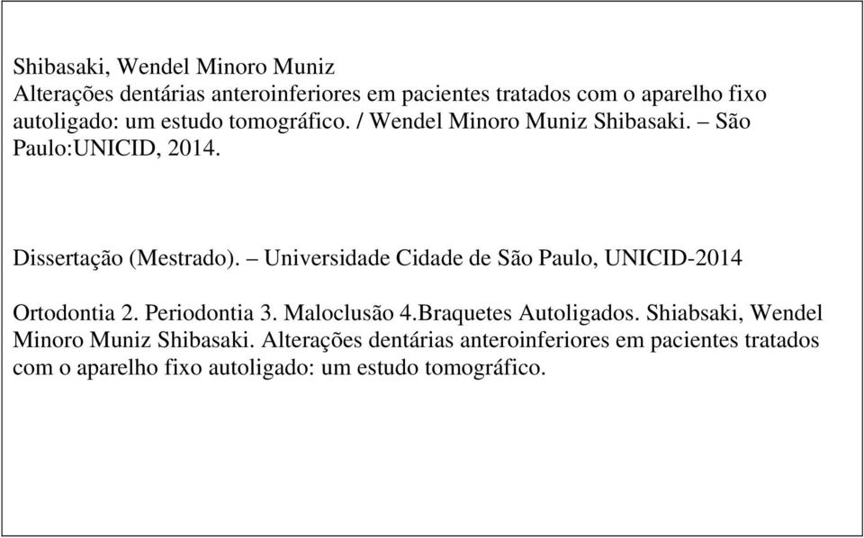 Universidade Cidade de São Paulo, UNICID-2014 Ortodontia 2. Periodontia 3. Maloclusão 4.Braquetes Autoligados.