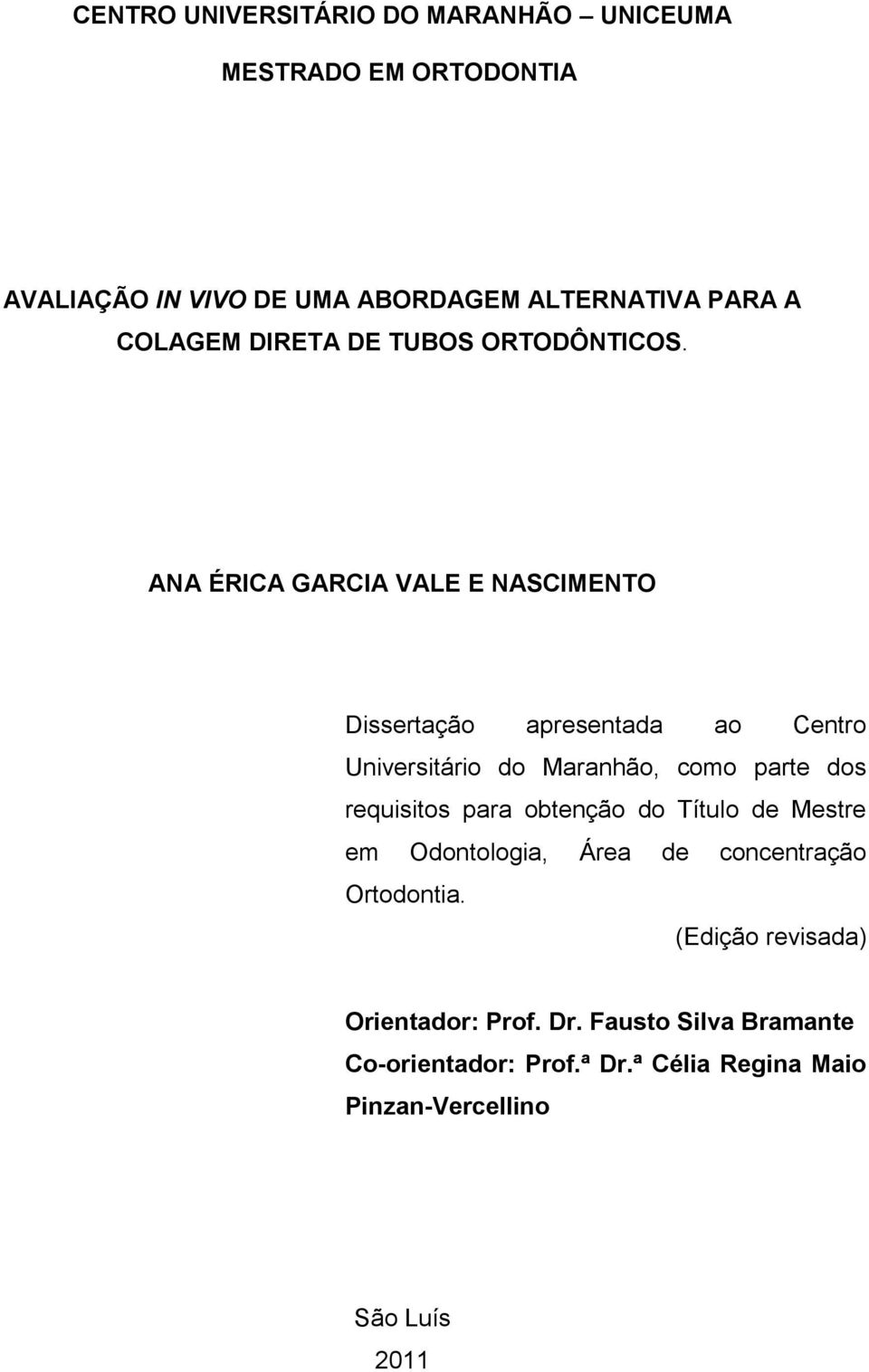ANA ÉRICA GARCIA VALE E NASCIMENTO Dissertação apresentada ao Centro Universitário do Maranhão, como parte dos requisitos