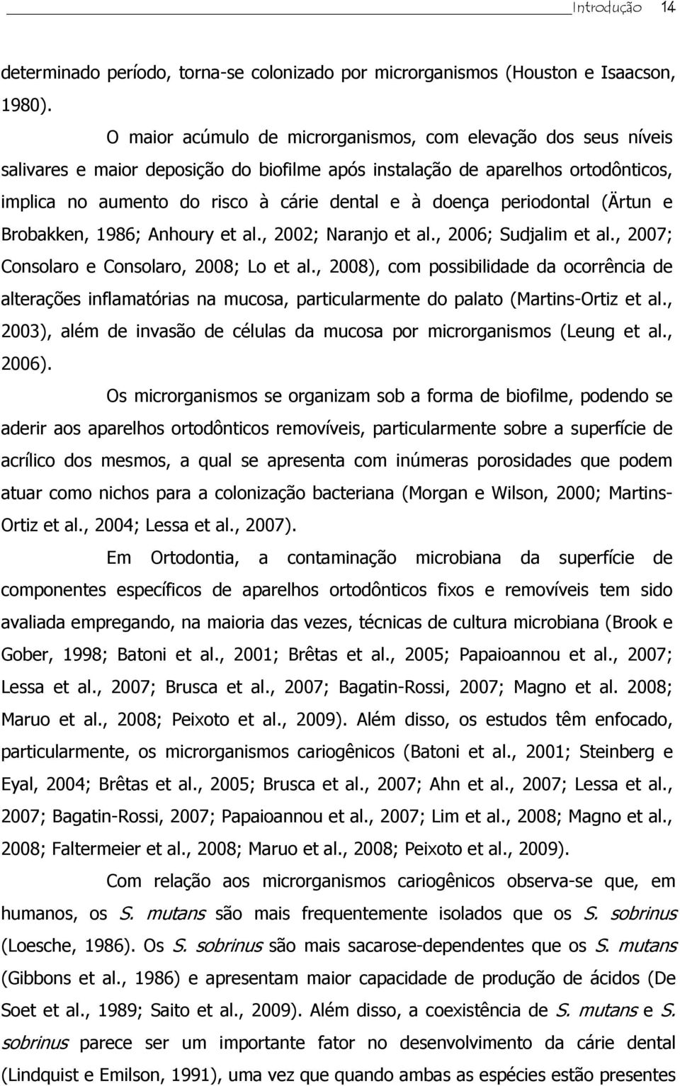 doença periodontal (Ärtun e Brobakken, 1986; Anhoury et al., 2002; Naranjo et al., 2006; Sudjalim et al., 2007; Consolaro e Consolaro, 2008; Lo et al.