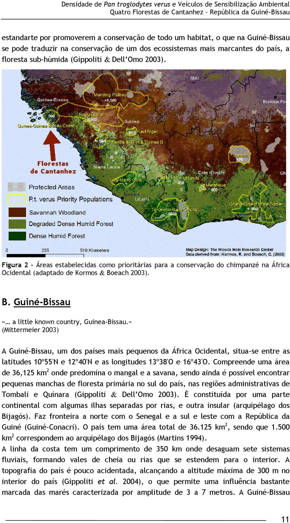 Figura 2 Áreas estabelecidas como prioritárias para a conservação do chimpanzé na África Ocidental (adaptado de Kormos & Boeach 2003). B. Guiné-Bissau «a little known country, Guinea-Bissau.