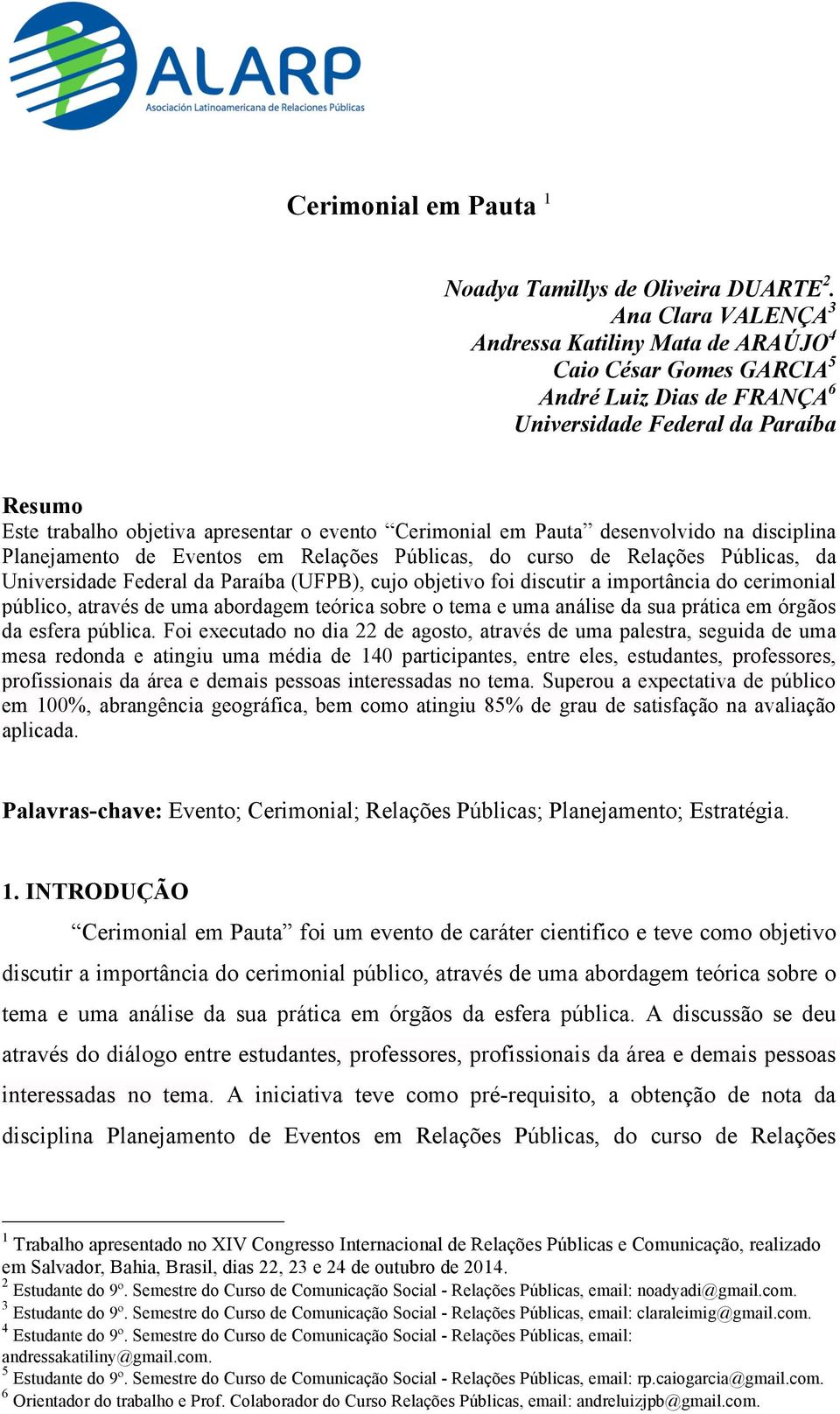 Cerimonial em Pauta desenvolvido na disciplina Planejamento de Eventos em Relações Públicas, do curso de Relações Públicas, da Universidade Federal da Paraíba (UFPB), cujo objetivo foi discutir a