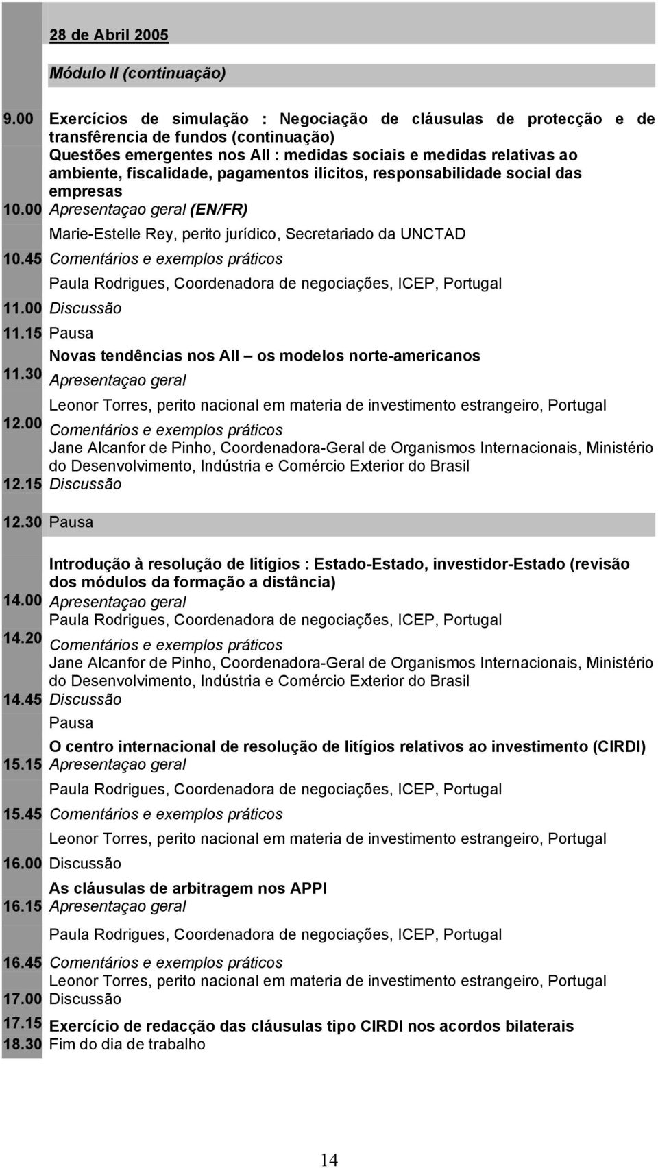 fiscalidade, pagamentos ilícitos, responsabilidade social das empresas 10.00 Apresentaçao geral (EN/FR) Marie-Estelle Rey, perito jurídico, Secretariado da UNCTAD 10.