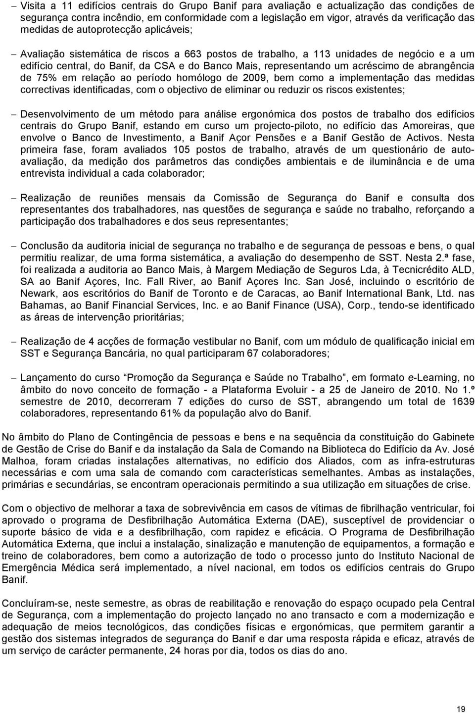 de abrangência de 75% em relação ao período homólogo de 2009, bem como a implementação das medidas correctivas identificadas, com o objectivo de eliminar ou reduzir os riscos existentes;