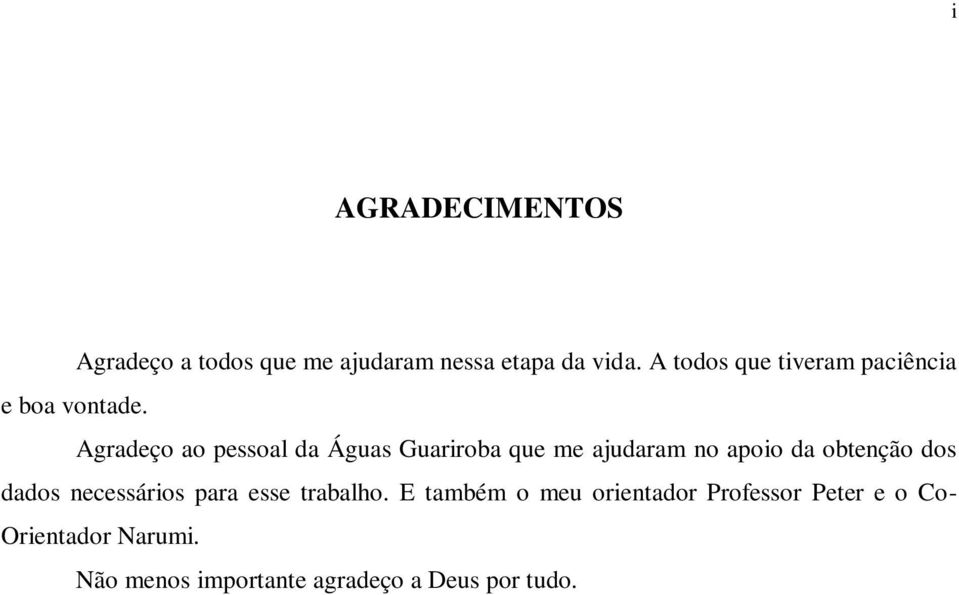 Agradeço ao pessoal da Águas Guariroba que me ajudaram no apoio da obtenção dos dados