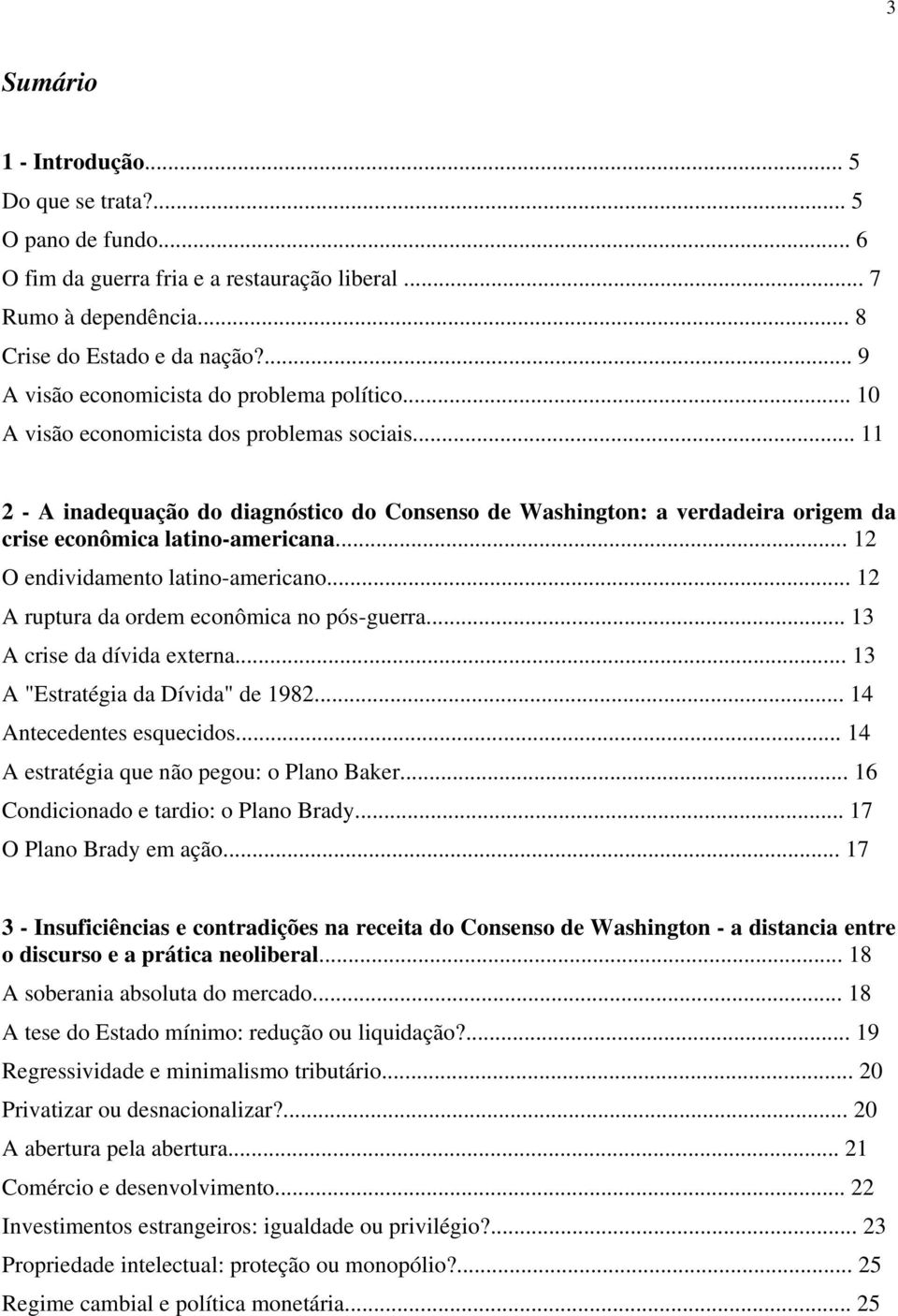 .. 11 2 - A inadequação do diagnóstico do Consenso de Washington: a verdadeira origem da crise econômica latino-americana... 12 O endividamento latino-americano.