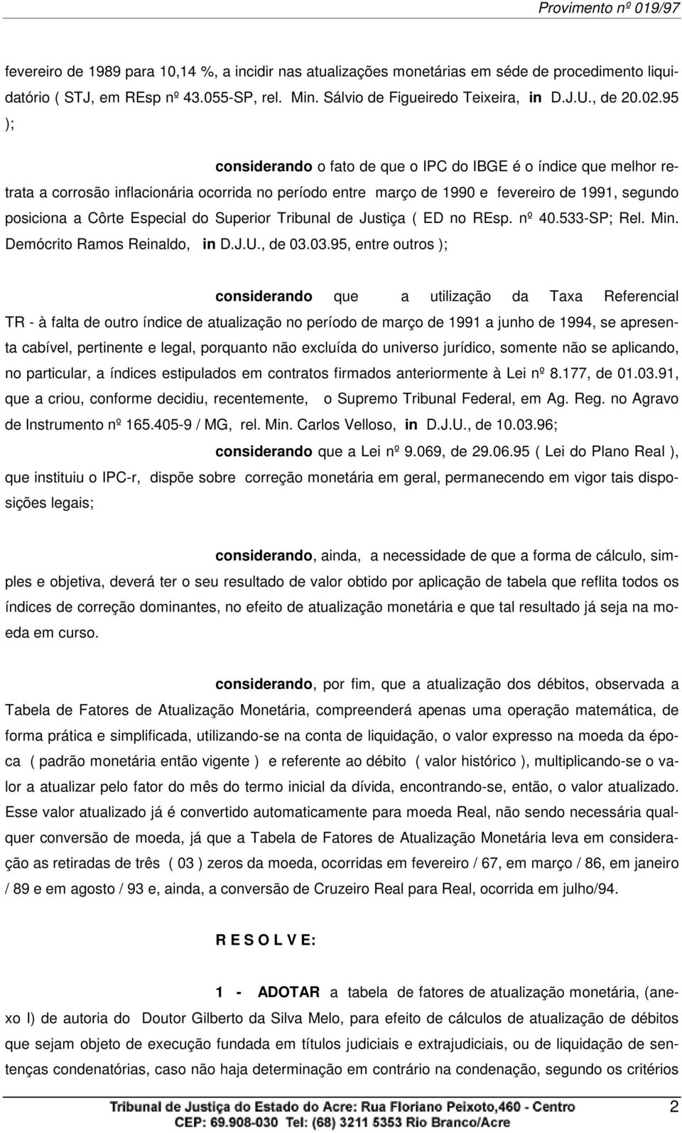 do Superior Tribunal de Justiça ( ED no REsp. nº 40.533-SP; Rel. Min. Demócrito Ramos Reinaldo, in D.J.U., de 03.