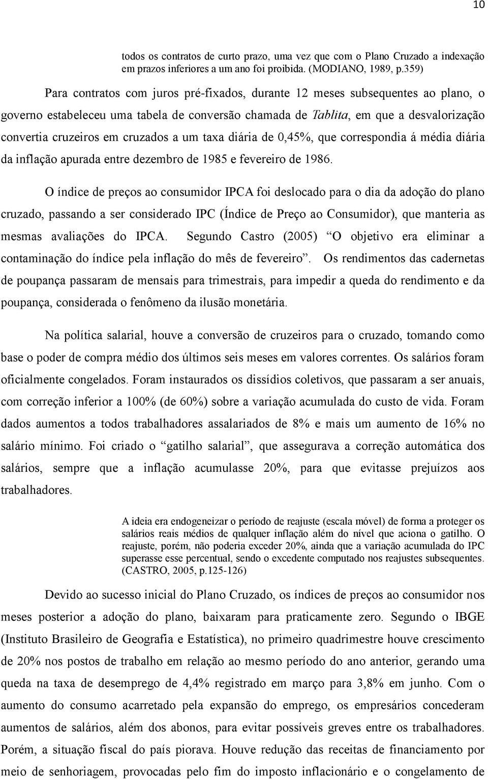 cruzados a um taxa diária de 0,45%, que correspondia á média diária da inflação apurada entre dezembro de 1985 e fevereiro de 1986.