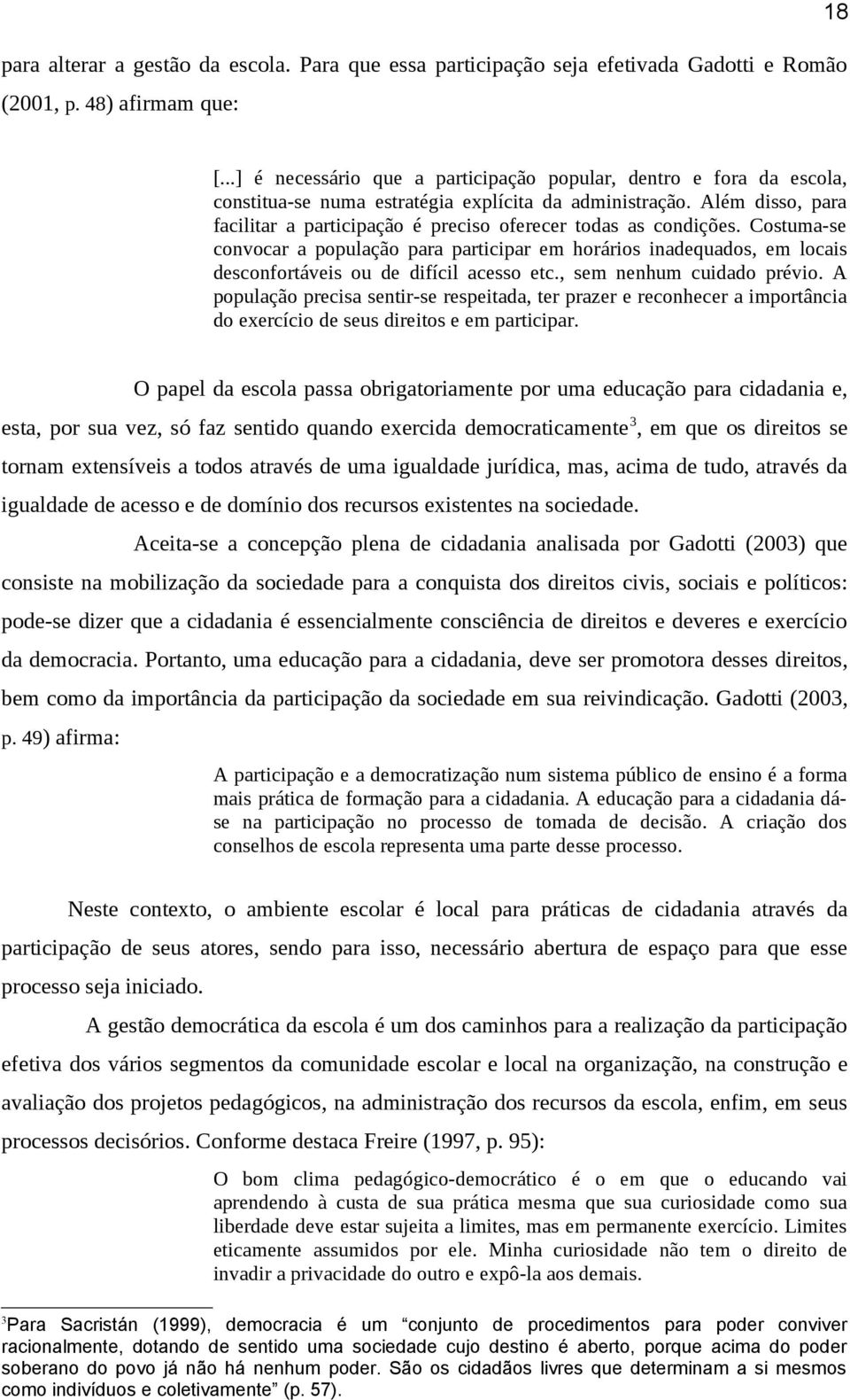 Além disso, para facilitar a participação é preciso oferecer todas as condições.