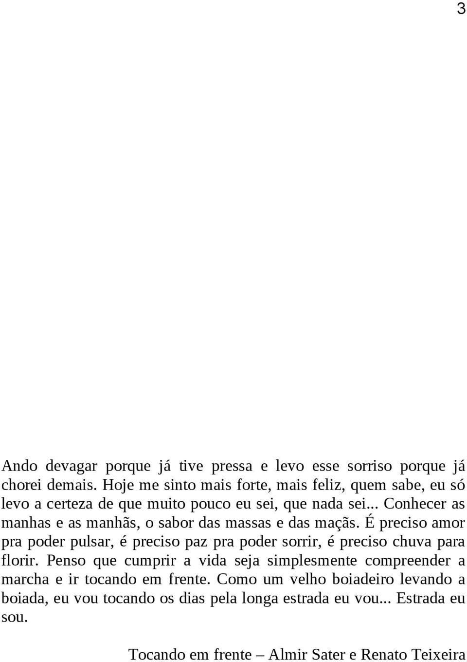 .. Conhecer as manhas e as manhãs, o sabor das massas e das maçãs.