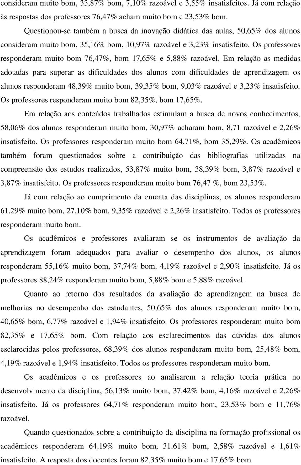 Os professores responderam muito bom 76,47%, bom 17,65% e 5,88% razoável.