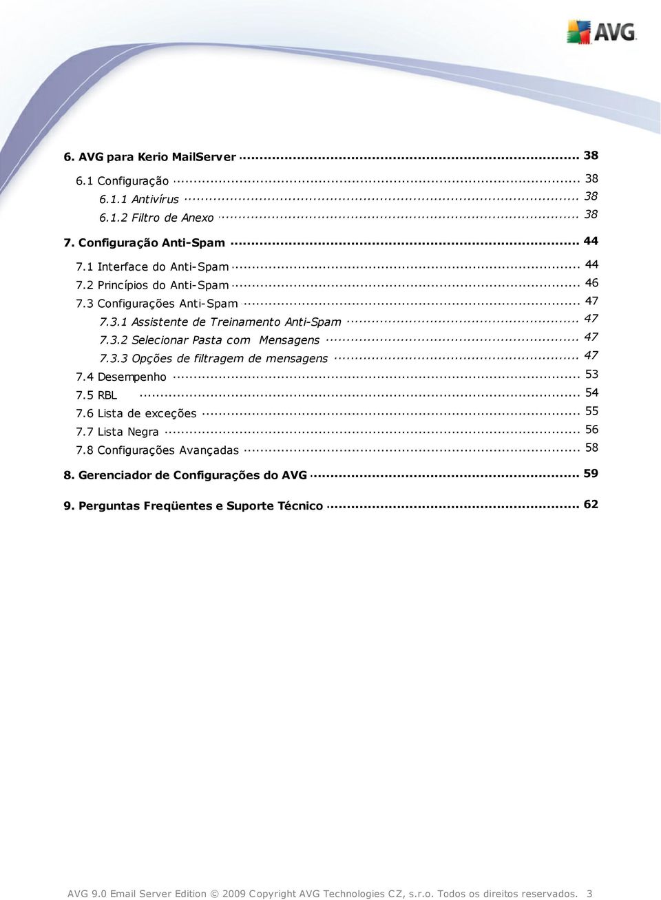 .. 53 7.4 Desempenho... 54 7.5 RBL 55 7.6 Lista de... exceções... 56 7.7 Lista Negra... 58 7.8 Configurações Avançadas... 59 8. Gerenciador de Configurações do AVG... 62 9.