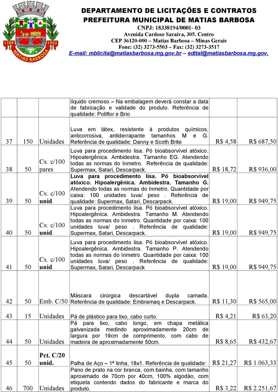 Pó bioabsorvível atóxico. Hipoalergênica. Ambidestra. Tamanho EG. Atendendo todas as normas do Inmetro. Referência de qualidade: Supermax, Satari, Descarpack.