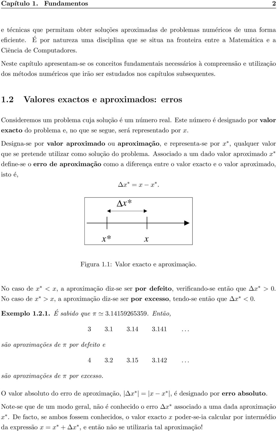 Neste capítulo apresentam-se os conceitos fundamentais necessários à compreensão e utilização dos métodos numéricos que irão ser estudados nos capítulos subsequentes. 1.