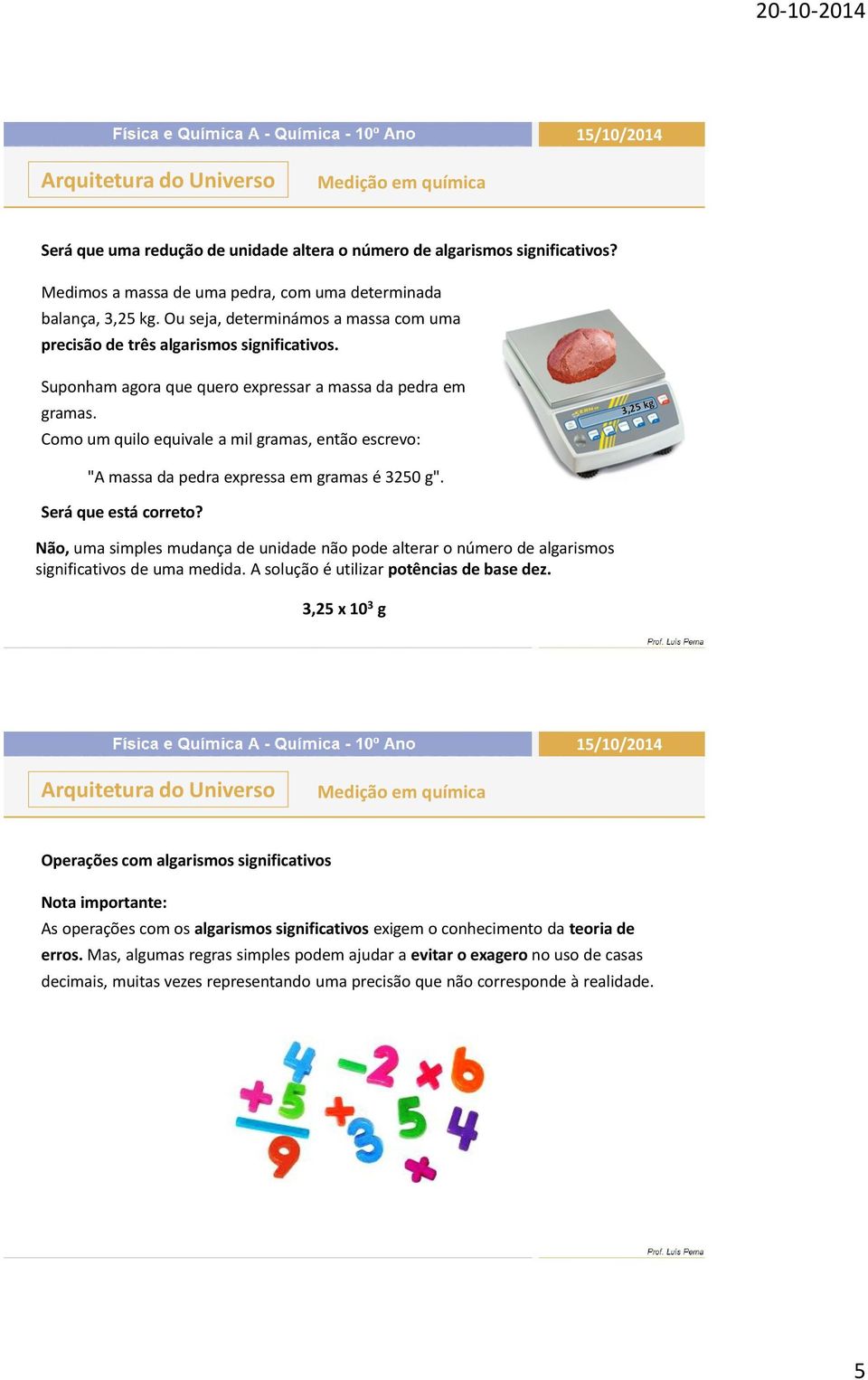 Como um quilo equivale a mil gramas, então escrevo: "A massa da pedra expressa em gramas é 3250 g". Será que está correto?