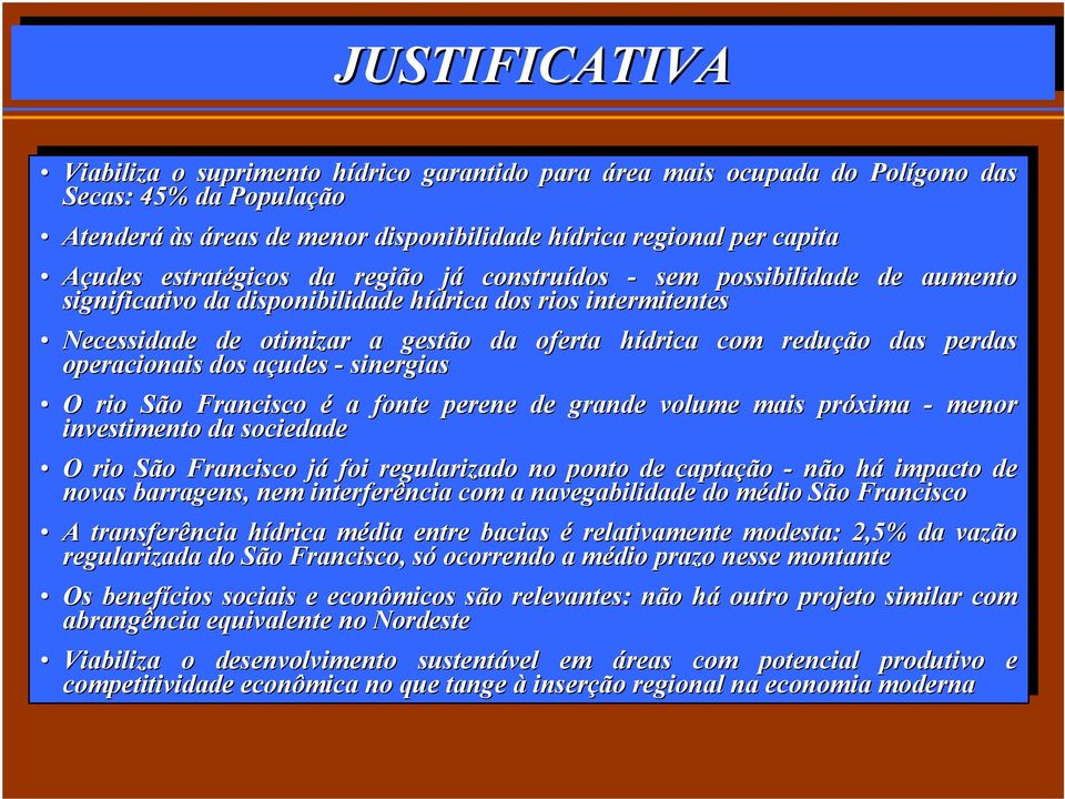 Necessid otimizr gestão gestão d d ofert ofert hídric hídric com com redução ds dds perds perds opercionis dos dos çus çus sinergis O rio rio São São Frncisco é é fonte fonte perene perene grn grn