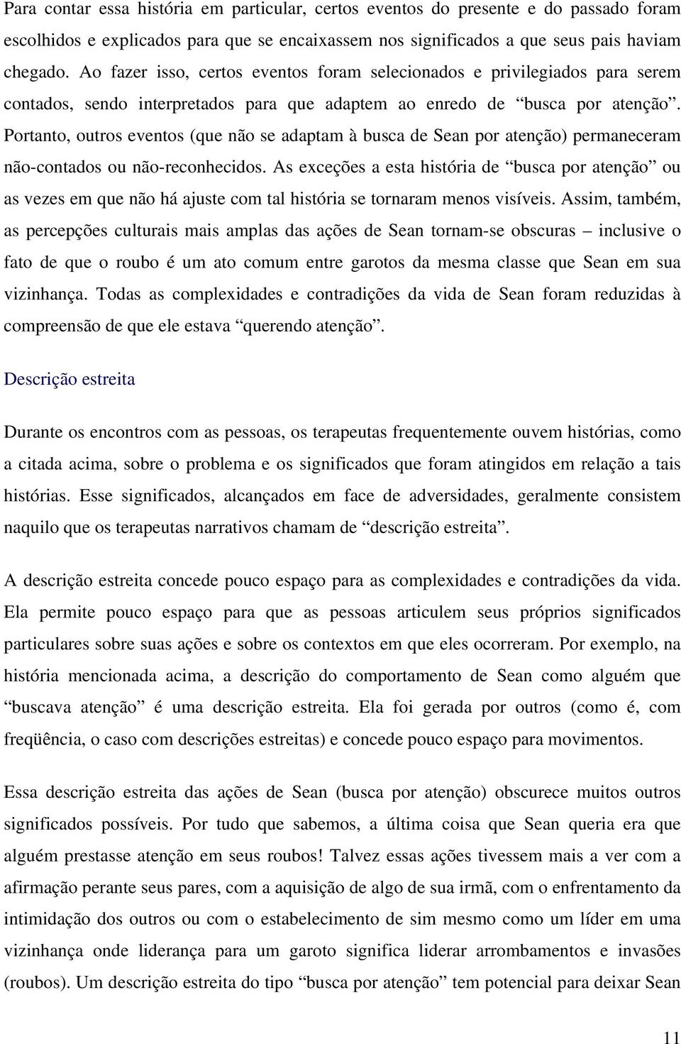 Portanto, outros eventos (que não se adaptam à busca de Sean por atenção) permaneceram não-contados ou não-reconhecidos.