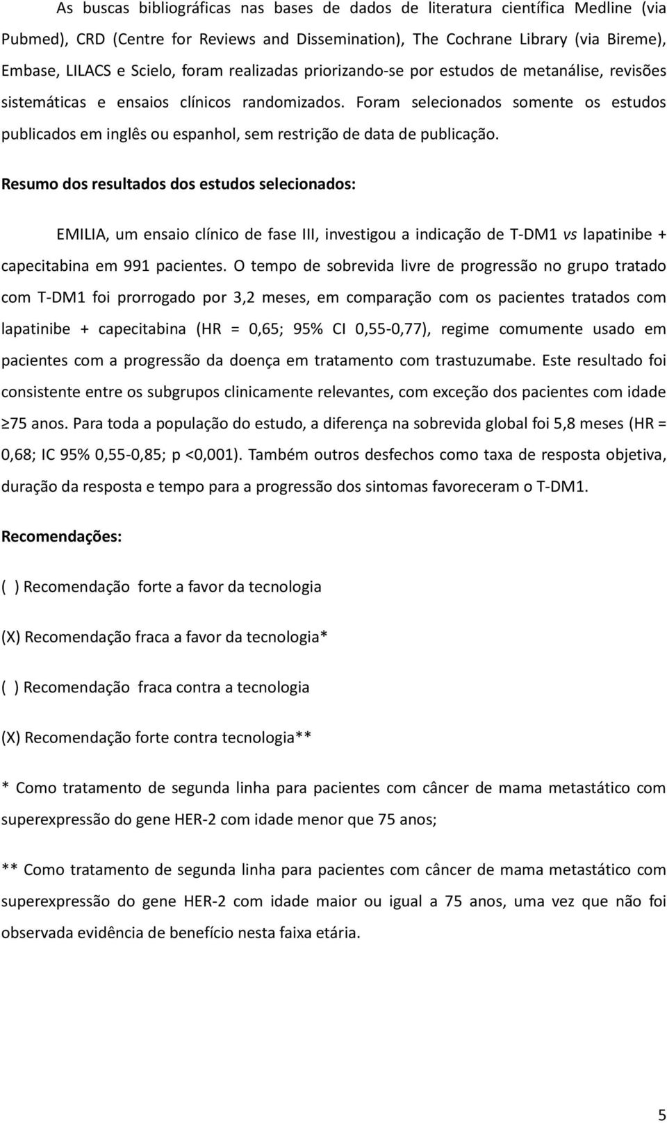 Foram selecionados somente os estudos publicados em inglês ou espanhol, sem restrição de data de publicação.