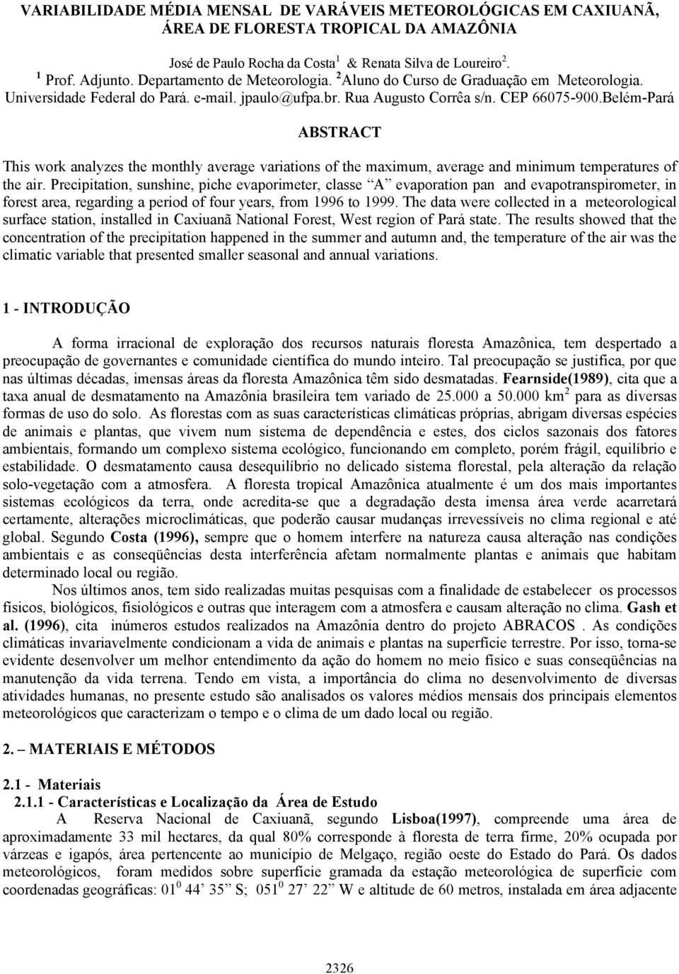 Belém-Pará ABSTRACT This work analyzes the monthly average variations of the maximum, average and minimum temperatures of the air.