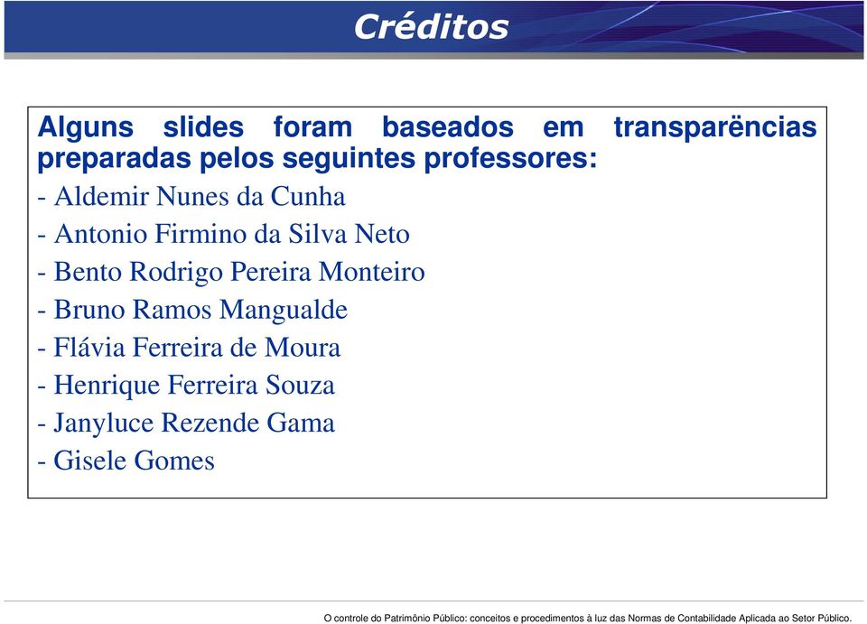 Neto - Bento Rodrigo Pereira Monteiro - Bruno Ramos Mangualde - Flávia