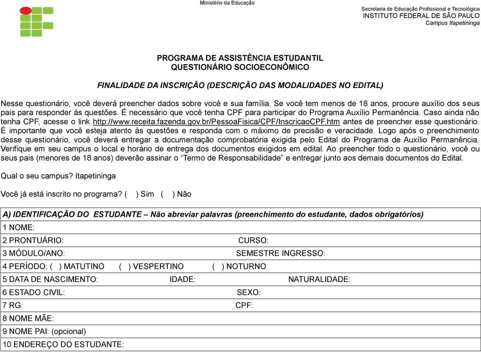 Se você tem menos de 18 anos, procure auxílio dos seus pais para responder às questões. É necessário que você tenha CPF para participar do Programa Auxílio Permanência.