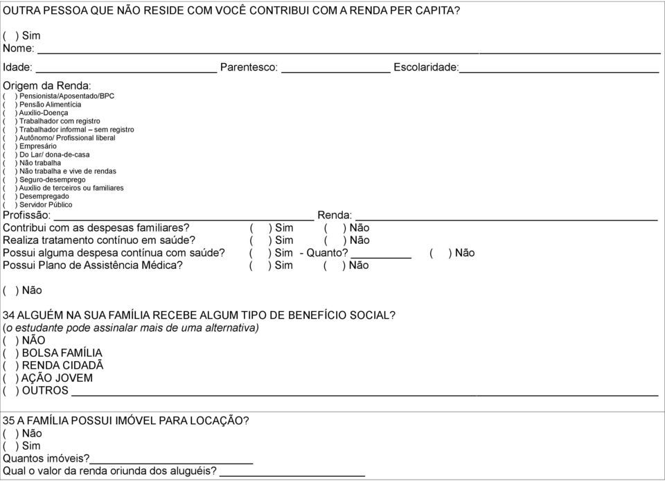 Realiza tratamento contínuo em saúde? Possui alguma despesa contínua com saúde? - Quanto? Possui Plano de Assistência Médica?