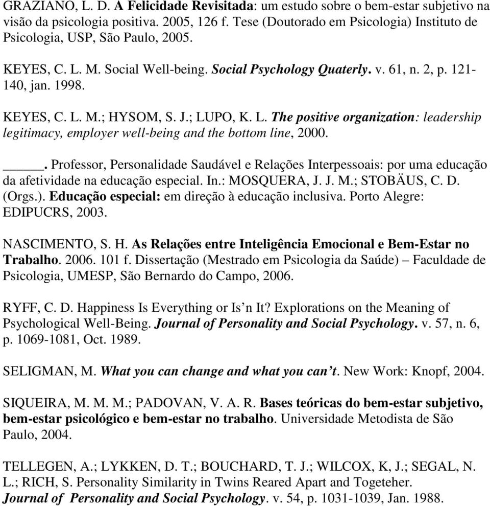 J.; LUPO, K. L. The positive organization: leadership legitimacy, employer well-being and the bottom line, 2000.