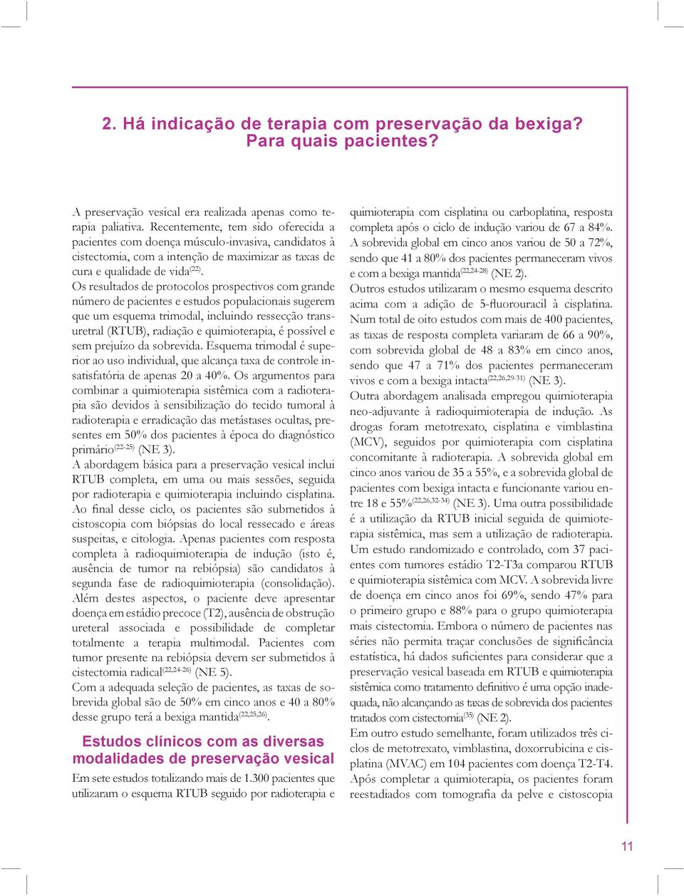 Os resultados de protocolos prospectivos com grande número de pacientes e estudos populacionais sugerem que um esquema trimodal, incluindo ressecção transuretral (RTUB), radiação e quimioterapia, é