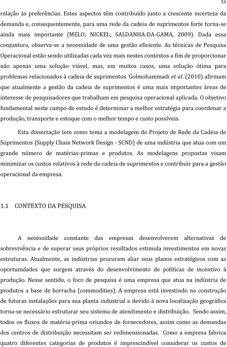 2009). Dada essa conjuntura, observa-se a necessidade de uma gestão eficiente.