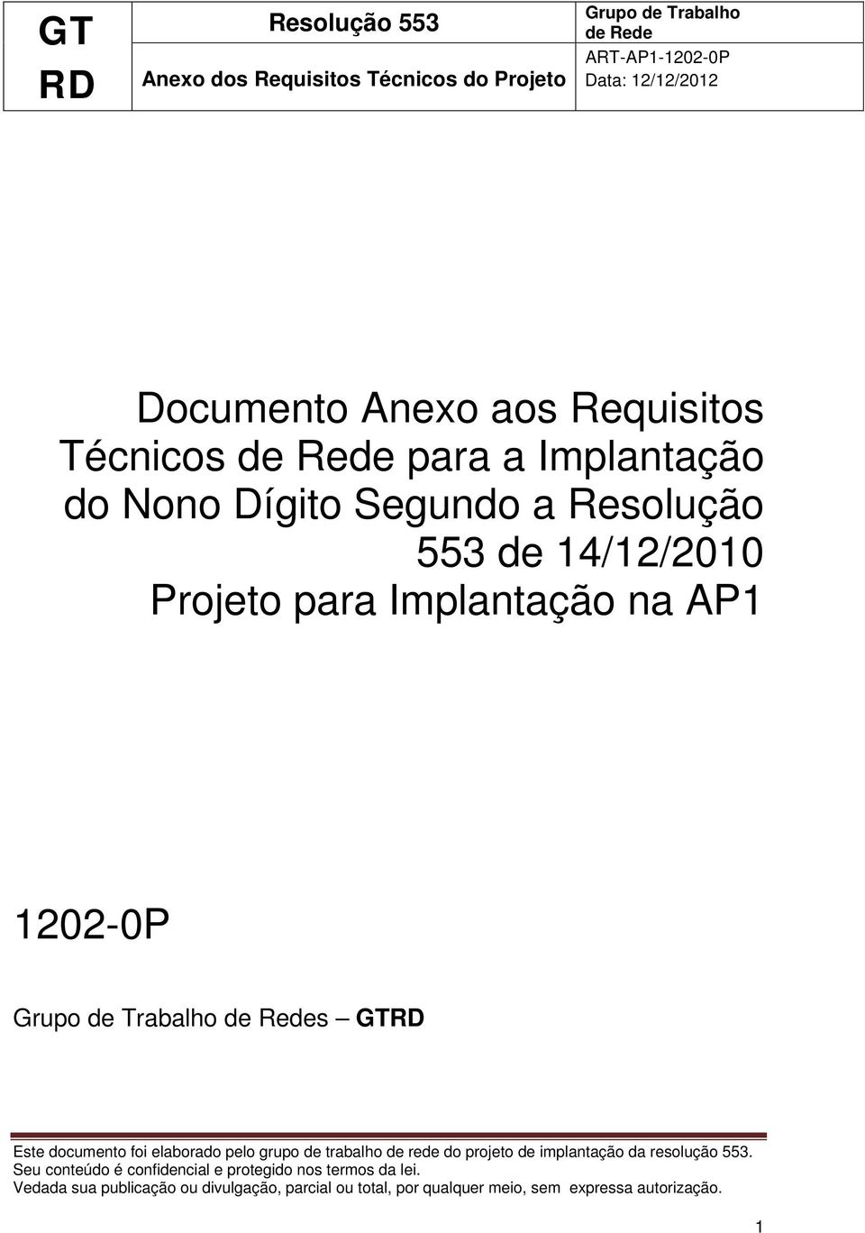 Segundo a Resolução 553 de 14/12/2010