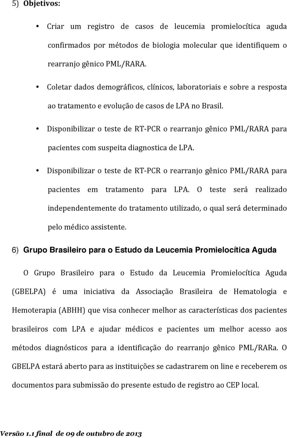 Disponibilizar o teste de RT- PCR o rearranjo gênico PML/RARA para pacientes com suspeita diagnostica de LPA.