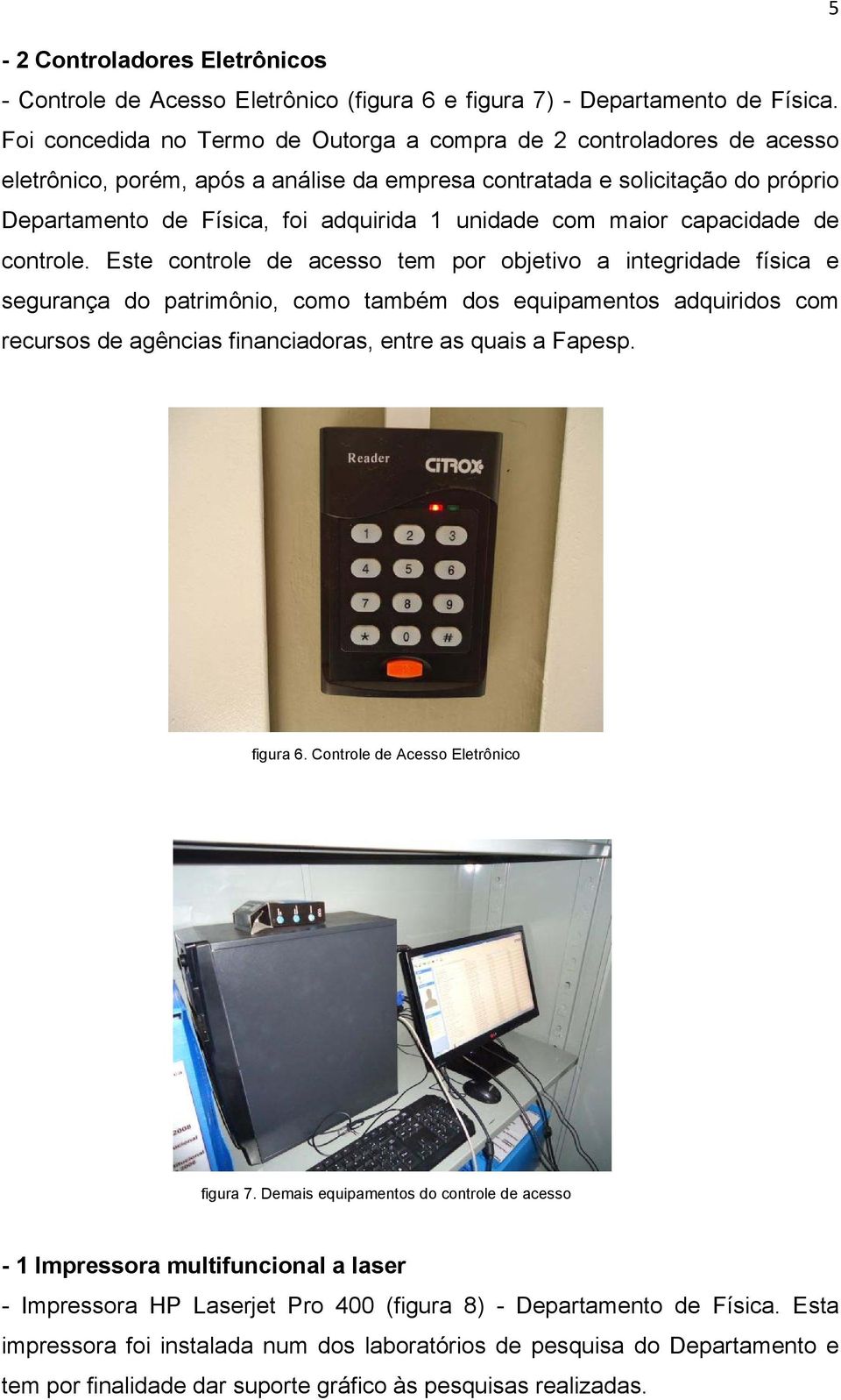 unidade com maior capacidade de controle.