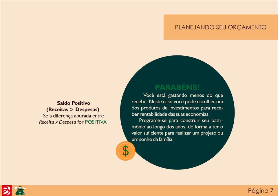 Neste caso você pode escolher um dos produtos de investimentos para receber rentabilidade das suas economias.