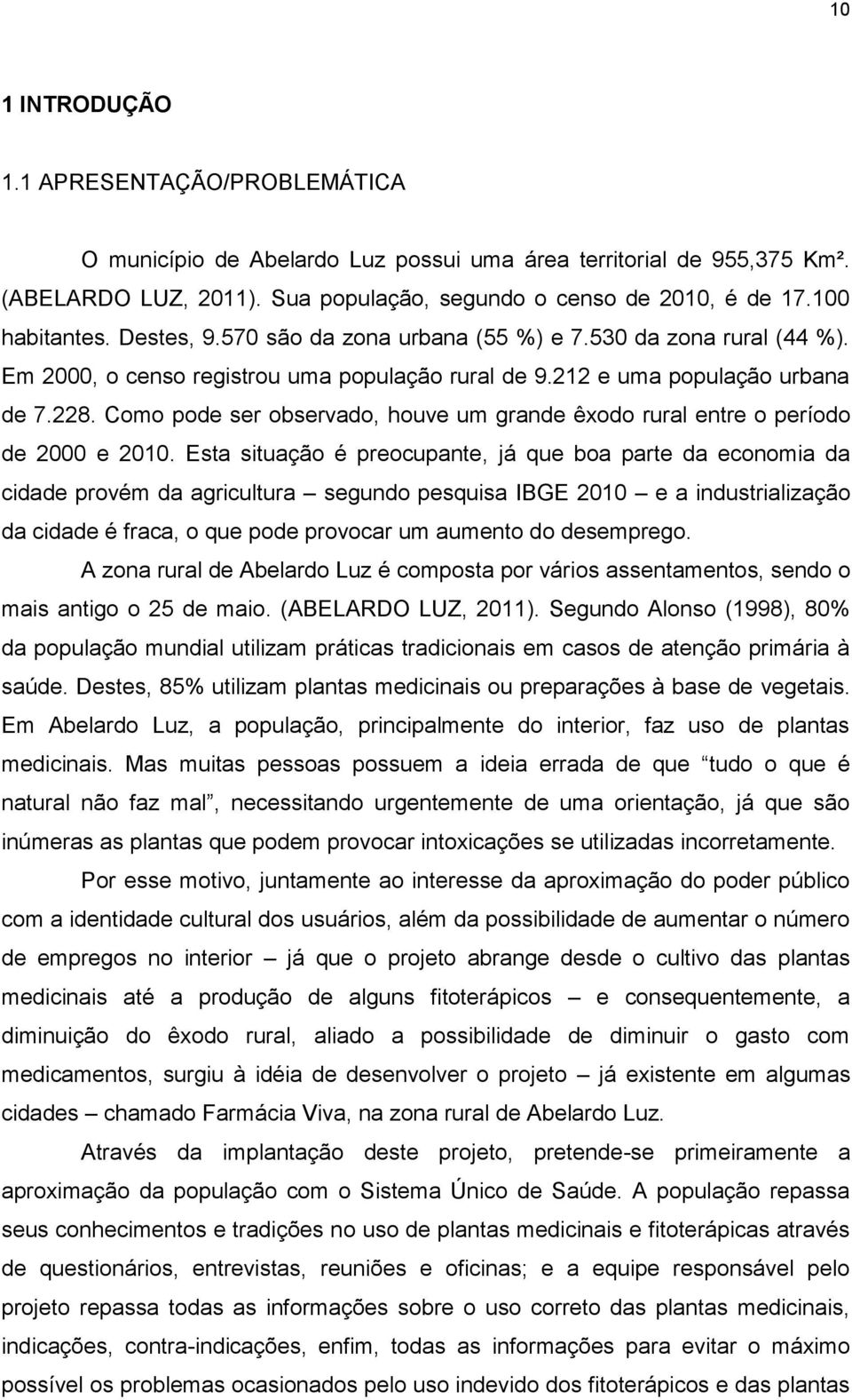 Como pode ser observado, houve um grande êxodo rural entre o período de 2000 e 2010.