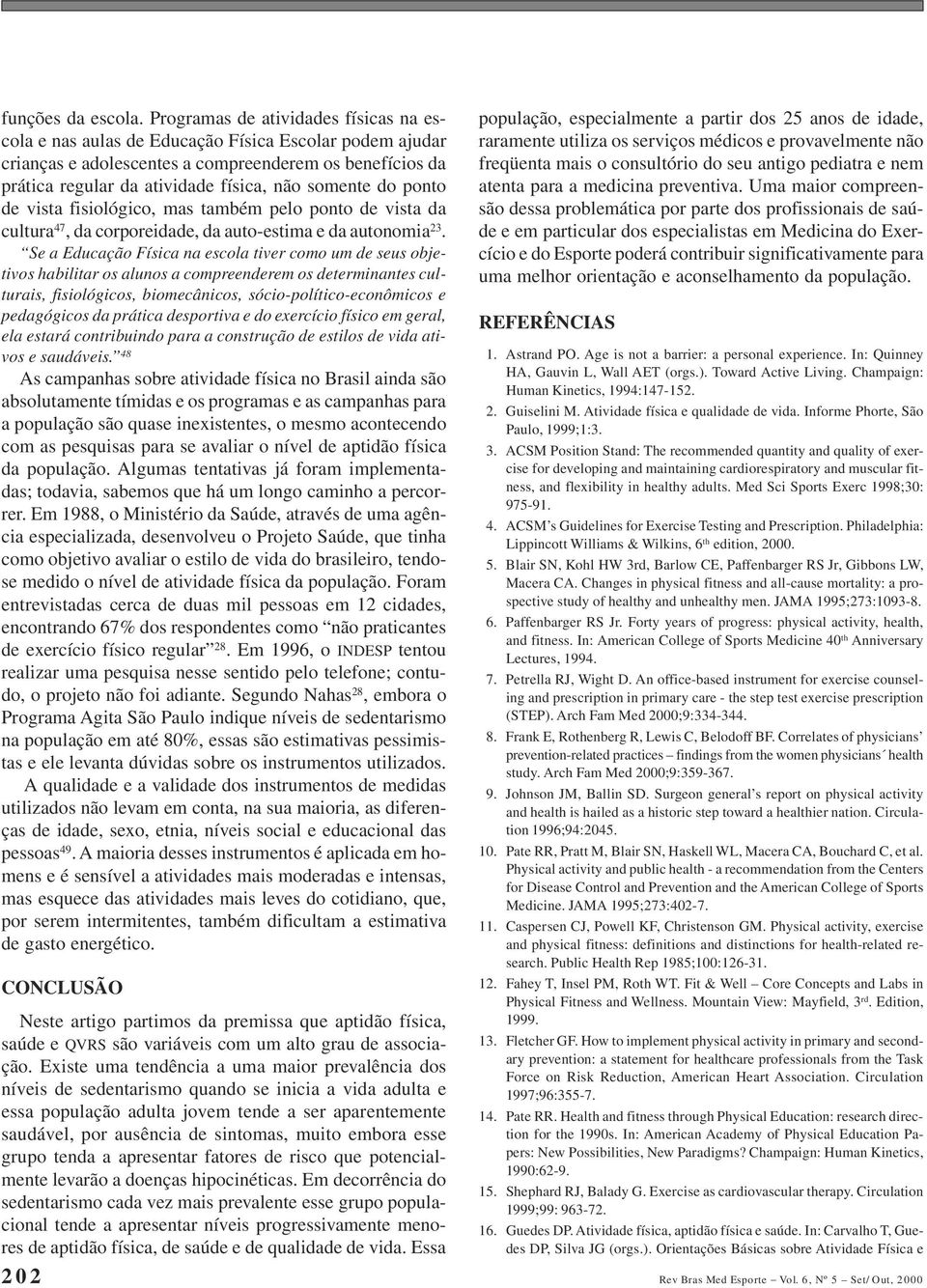 do ponto de vista fisiológico, mas também pelo ponto de vista da cultura 47, da corporeidade, da auto-estima e da autonomia 23.